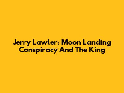Jerry Lawler: Moon Landing Conspiracy And The King