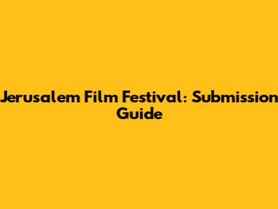 Jerusalem Film Festival: Submission Guide