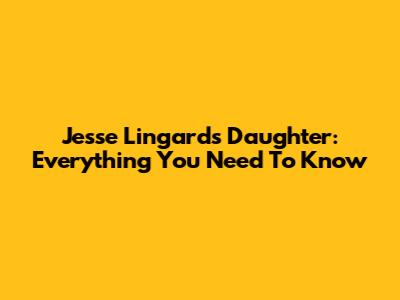 Jesse Lingard's Daughter: Everything You Need To Know