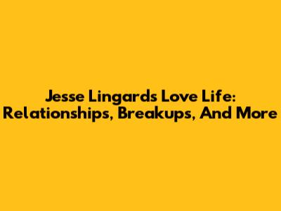 Jesse Lingard's Love Life: Relationships, Breakups, And More
