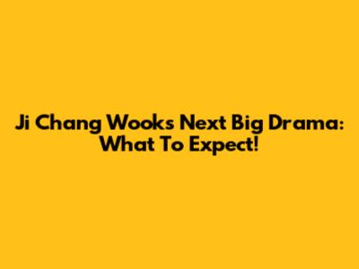 Ji Chang Wook's Next Big Drama: What To Expect!