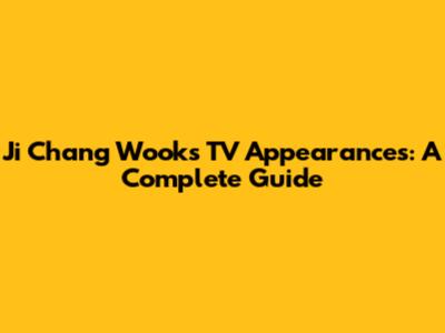 Ji Chang Wook's TV Appearances: A Complete Guide