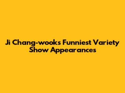 Ji Chang-wook's Funniest Variety Show Appearances