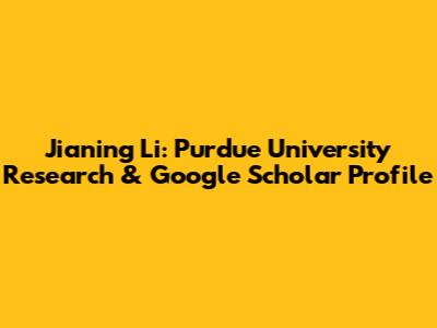 Jianing Li: Purdue University Research & Google Scholar Profile