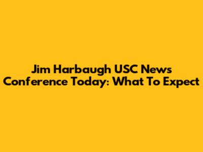 Jim Harbaugh USC News Conference Today: What To Expect