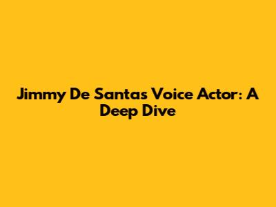 Jimmy De Santa's Voice Actor: A Deep Dive
