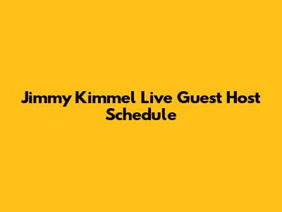 Jimmy Kimmel Live Guest Host Schedule