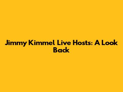 Jimmy Kimmel Live Hosts: A Look Back