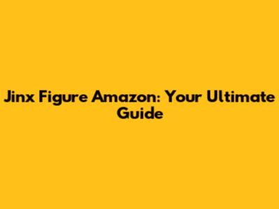 Jinx Figure Amazon: Your Ultimate Guide