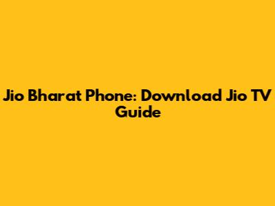 Jio Bharat Phone: Download Jio TV Guide