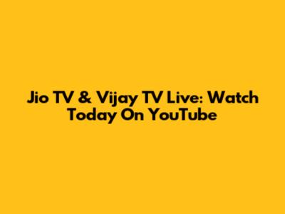 Jio TV & Vijay TV Live: Watch Today On YouTube