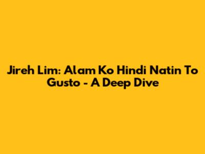 Jireh Lim: Alam Ko Hindi Natin 'To Gusto - A Deep Dive