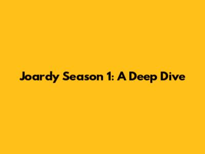 Joardy Season 1: A Deep Dive