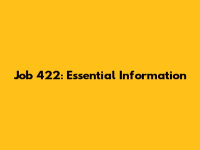 Job 422: Essential Information