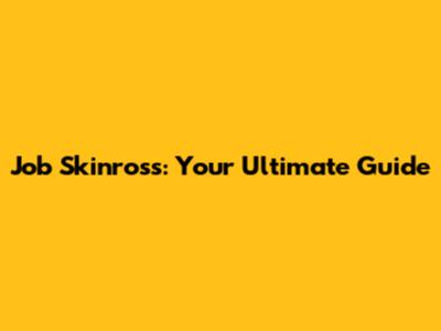 Job Skinross: Your Ultimate Guide