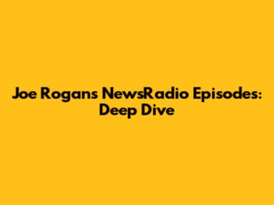 Joe Rogan's NewsRadio Episodes: Deep Dive