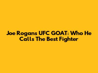 Joe Rogan's UFC GOAT: Who He Calls The Best Fighter