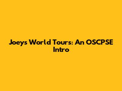Joey's World Tours: An OSCPSE Intro