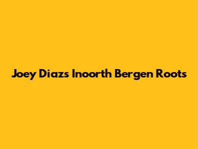 Joey Diaz's Inoorth Bergen Roots