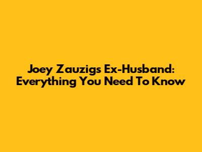 Joey Zauzig's Ex-Husband: Everything You Need To Know