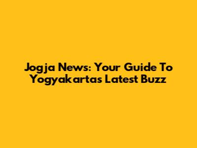Jogja News: Your Guide To Yogyakarta's Latest Buzz