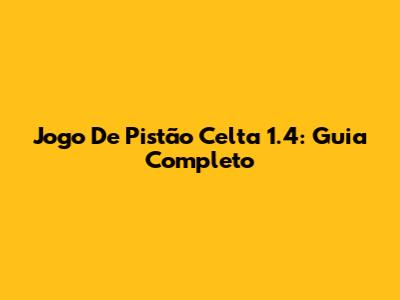 Jogo De Pistão Celta 1.4: Guia Completo