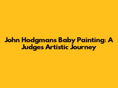John Hodgman's Baby Painting: A Judge's Artistic Journey