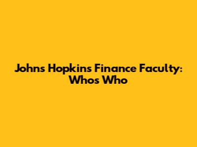 Johns Hopkins Finance Faculty: Who's Who