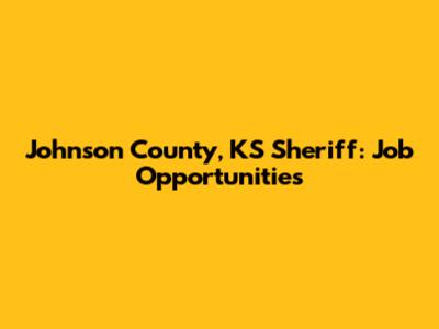 Johnson County, KS Sheriff: Job Opportunities