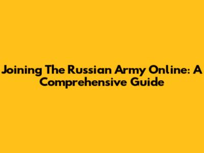 Joining The Russian Army Online: A Comprehensive Guide