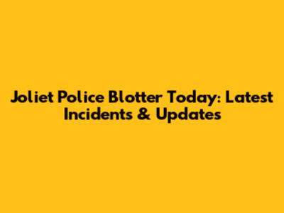 Joliet Police Blotter Today: Latest Incidents & Updates