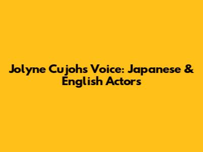 Jolyne Cujoh's Voice: Japanese & English Actors