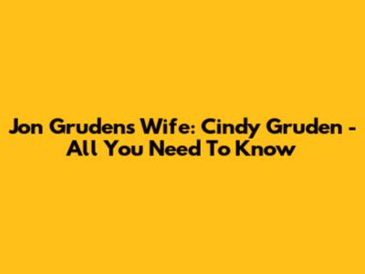 Jon Gruden's Wife: Cindy Gruden - All You Need To Know