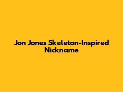 Jon Jones' Skeleton-Inspired Nickname