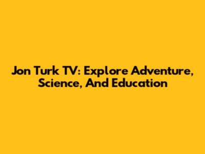 Jon Turk TV: Explore Adventure, Science, And Education