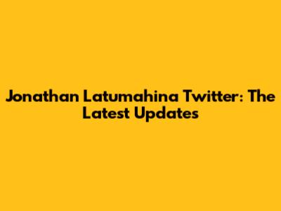 Jonathan Latumahina Twitter: The Latest Updates
