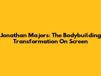 Jonathan Majors: The Bodybuilding Transformation On Screen