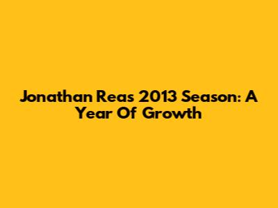 Jonathan Rea's 2013 Season: A Year Of Growth