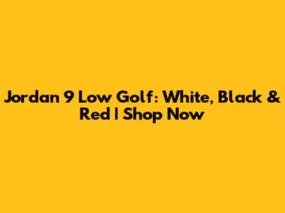 Jordan 9 Low Golf: White, Black & Red | Shop Now