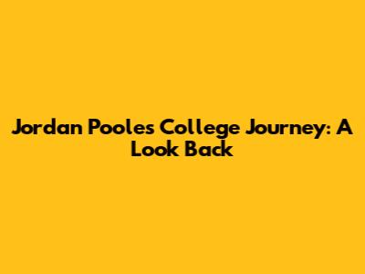 Jordan Poole's College Journey: A Look Back