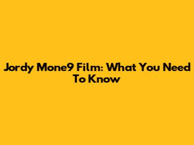 Jordy Mone9 Film: What You Need To Know