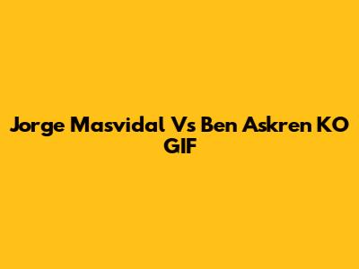 Jorge Masvidal Vs Ben Askren KO GIF