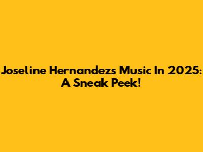 Joseline Hernandez's Music In 2025: A Sneak Peek!