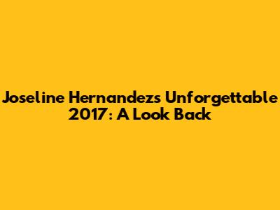Joseline Hernandez's Unforgettable 2017: A Look Back