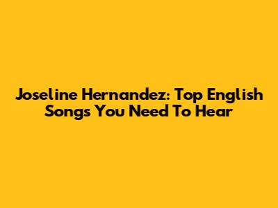 Joseline Hernandez: Top English Songs You Need To Hear