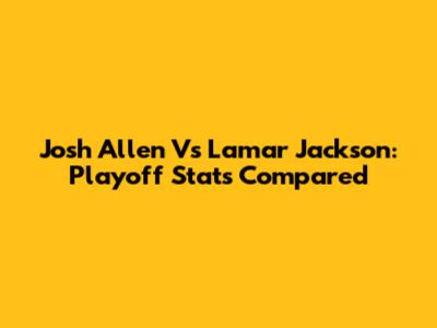 Josh Allen Vs Lamar Jackson: Playoff Stats Compared