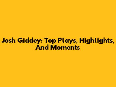 Josh Giddey: Top Plays, Highlights, And Moments