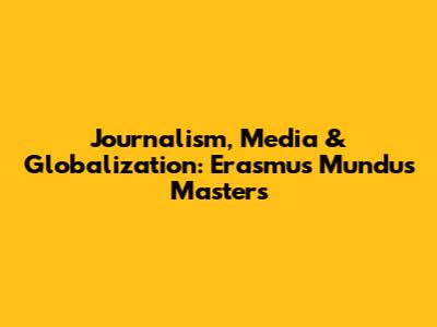 Journalism, Media & Globalization: Erasmus Mundus Masters