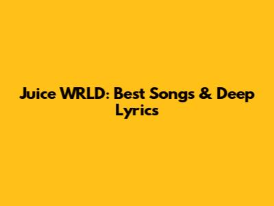 Juice WRLD: Best Songs & Deep Lyrics