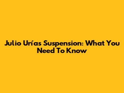 Julio Urías Suspension: What You Need To Know